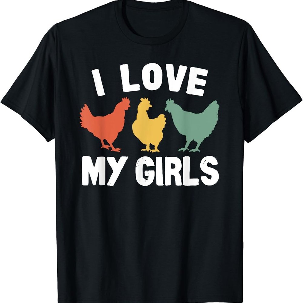 I Love My Girls Funny Chicken Animals Gift Unisex T-Shirt